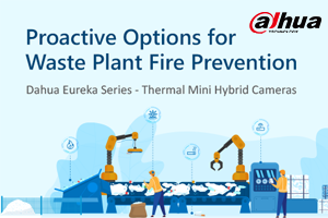 Dahua Eureka Series: An Entry-level Early Detection Solution for Waste Fire
