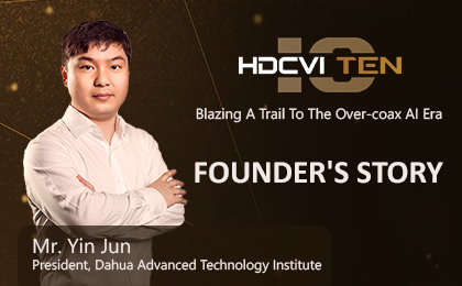 HDCVI Technology 10th Anniversary Special: Founder’s Story